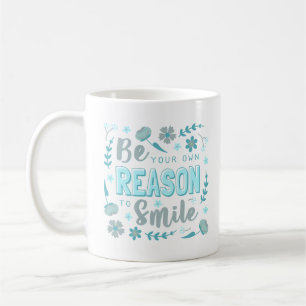 be your own reason to smile coffee mug
