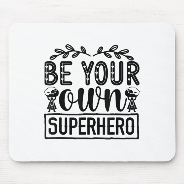 Be Your Own Superhero Motivational  Mouse Pad (Front)