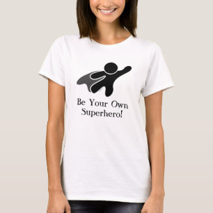 Be Your Own Superhero! T-Shirt