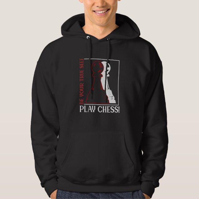 Be Your True Self Play Chess Checkmate Chess Playe Hoodie (Front)