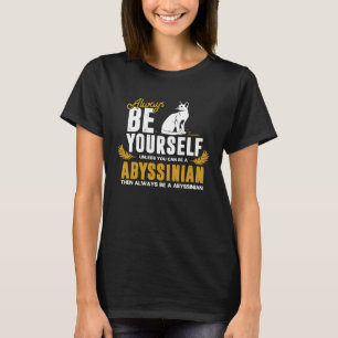 Be yourself Abyssinian Cat T-Shirt