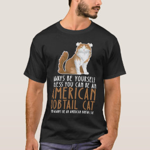 Be Yourself Always And Be A American Bobtail Cat T-Shirt