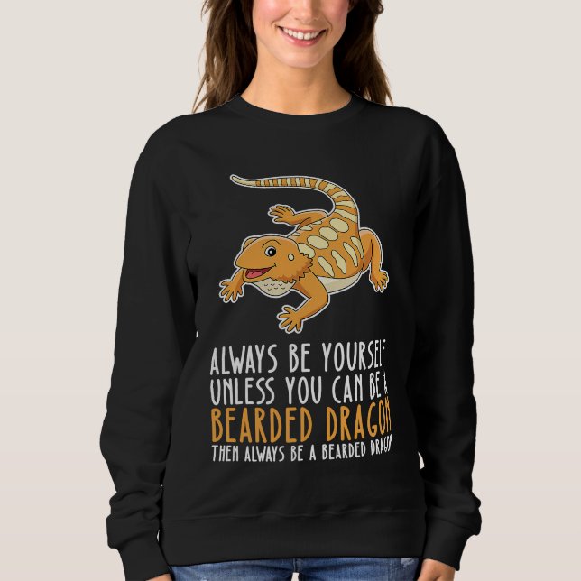 Be Yourself Always And Be A Bearded Dragon Sweatshirt (Front)