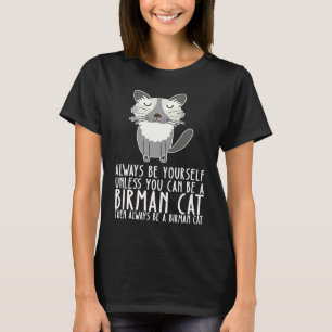 Be Yourself Always And Be A Birman Cat T-Shirt