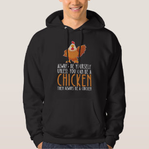 Be Yourself Always And Be A Chicken Hoodie