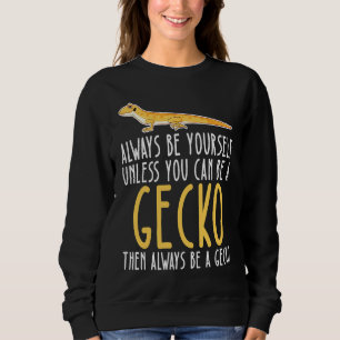 Be Yourself Always And Be A Gecko Sweatshirt