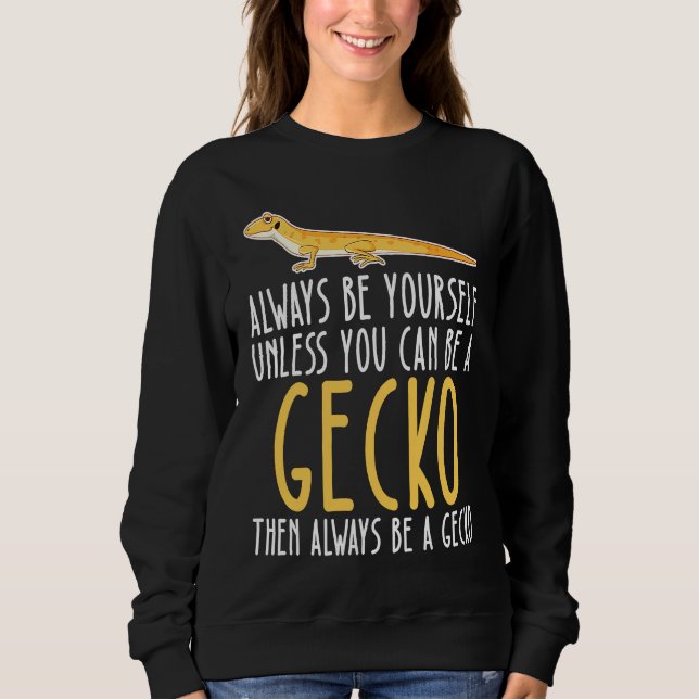 Be Yourself Always And Be A Gecko Sweatshirt (Front)