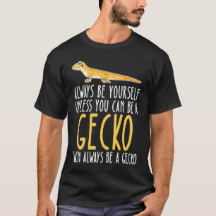 Be Yourself Always And Be A Gecko T-Shirt