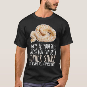 Be Yourself Always And Be A Gopher Snake T-Shirt