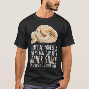 Be Yourself Always And Be A Gopher Snake T-Shirt