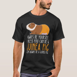 Be Yourself Always And Be A Guinea Pig T-Shirt