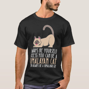 Be Yourself Always And Be A Himalayan Cat T-Shirt