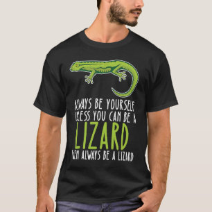 Be Yourself Always And Be A Lizard T-Shirt