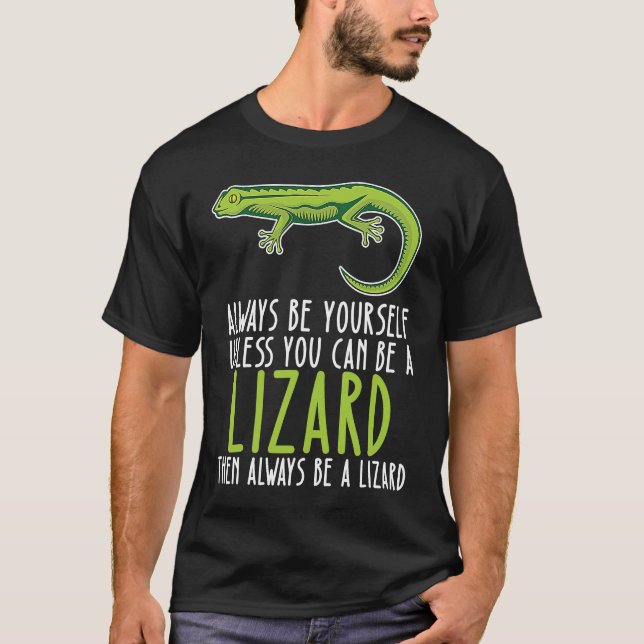 Be Yourself Always And Be A Lizard T-Shirt (Front)