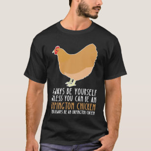 Be Yourself Always And Be A Orpington Chicken T-Shirt