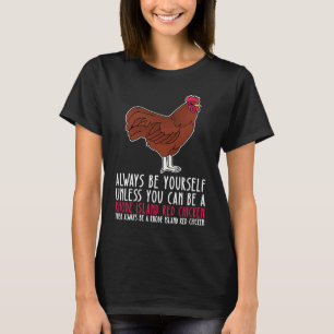 Be Yourself Always And Be A Rhode Island Red Chick T-Shirt