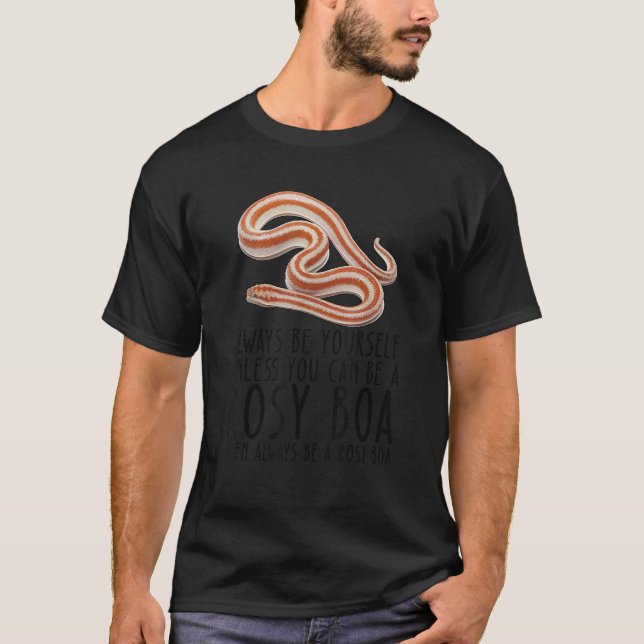 Be Yourself Always And Be A Rosy Boa T-Shirt (Front)