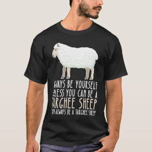 Be Yourself Always And Be A Targhee Sheep T-Shirt