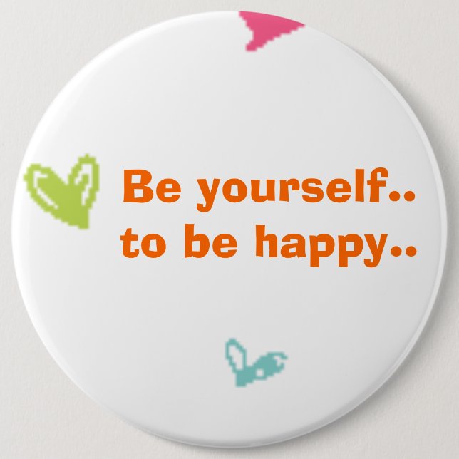 be yourself..and be happy 6 cm round badge (Front)