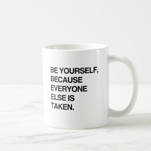 BE YOURSELF BECAUSE EVERYONE IS TAKEN.png Coffee Mug