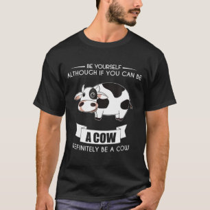 Be Yourself Cow Farm Zoo Pet Meme Animal T-Shirt