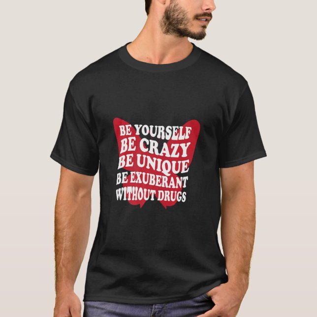 Be Yourself Drug Free Support Addicts Anti Drugs  T-Shirt (Front)