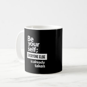 Be Yourself Everyone Else Is Already Taken Coffee Mug