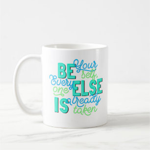 Be Yourself, Everyone Else Is Already Taken Coffee Mug