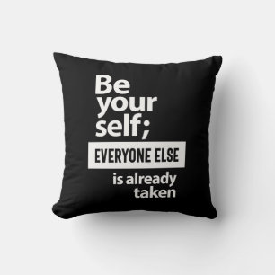 Be Yourself Everyone Else Is Already Taken Cushion