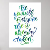 Be Yourself. Everyone Else is Already Taken.