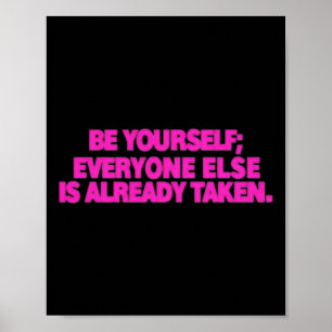 Be Yourself; Everyone Else Is Already Taken. Self Poster