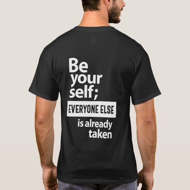 Be Yourself Everyone Else Is Already Taken T-Shirt (Back)