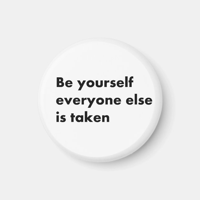 Be yourself everyone else is taken magnet (Front)