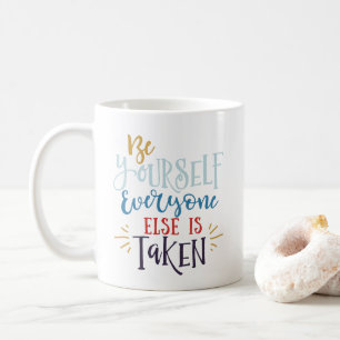 Be Yourself Everyone Else is Taken Mug