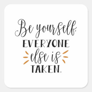 Be yourself everyone else is taken square sticker