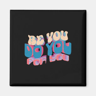 Be Yourself For The Seek Of Yourself Best Valentin Magnet