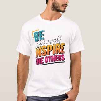 Be Yourself Inspire Others - Motivational Colorful T-Shirt