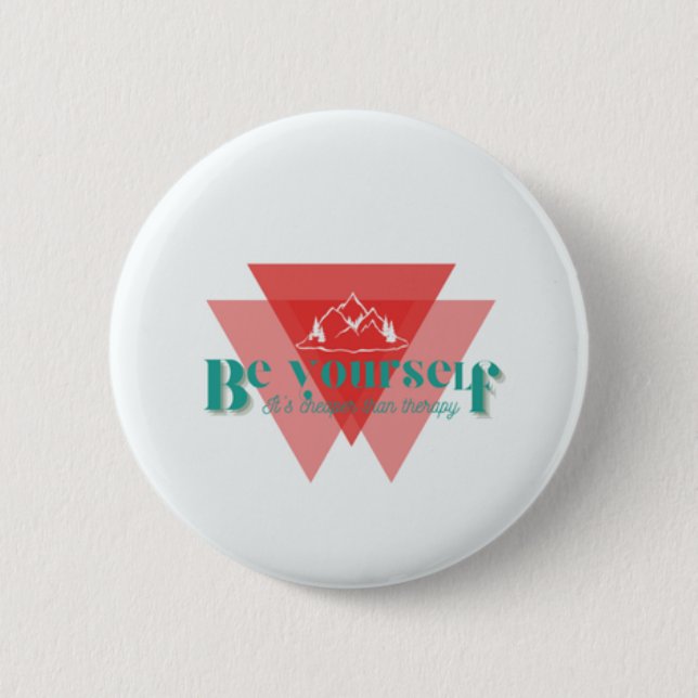 Be yourself. It’s cheaper than therapy  6 Cm Round Badge (Front)
