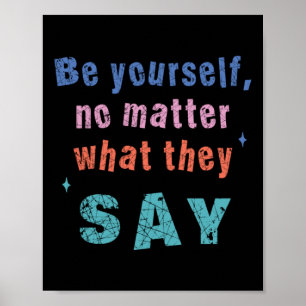 Be Yourself No What They Say Sticker Poster
