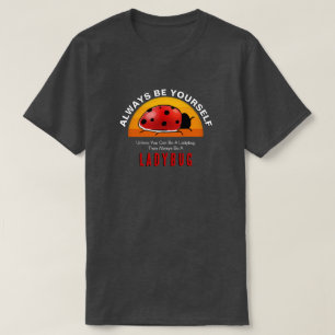 Be Yourself or Be a Ladybug T-Shirt