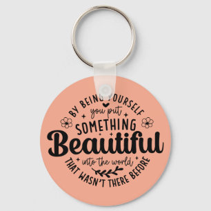 Be Yourself Something Beautiful Quote Key Ring