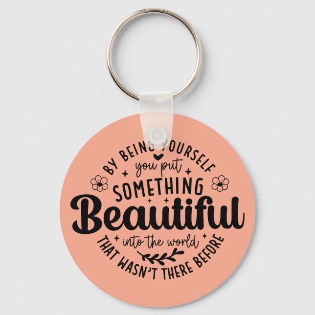 Be Yourself Something Beautiful Quote Key Ring (Front)