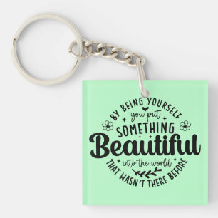 Be Yourself Something Beautiful Quote Key Ring