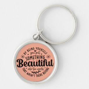 Be Yourself Something Beautiful Quote Key Ring