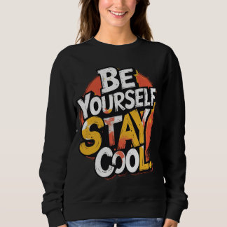 Be Yourself Stay Cool Motivational Grunge Typo Sweatshirt