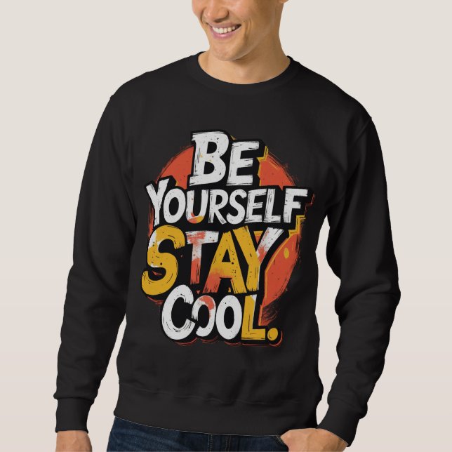 Be Yourself Stay Cool Motivational Grunge Typo Sweatshirt (Front)