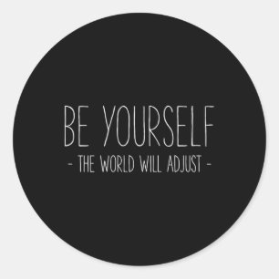 Be Yourself The World Will Adjust Inspirational Mi Classic Round Sticker