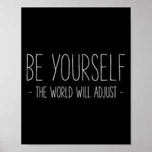 Be Yourself The World Will Adjust Inspirational Mi Poster