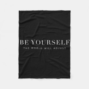 Be Yourself The World Will Adjust Inspirational Up Fleece Blanket