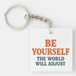 Be Yourself – The World Will Adjust Key Ring